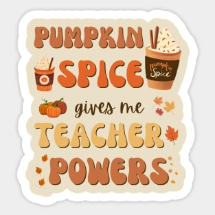 Pumpkin Spice gives me Teacher Powers Sticker